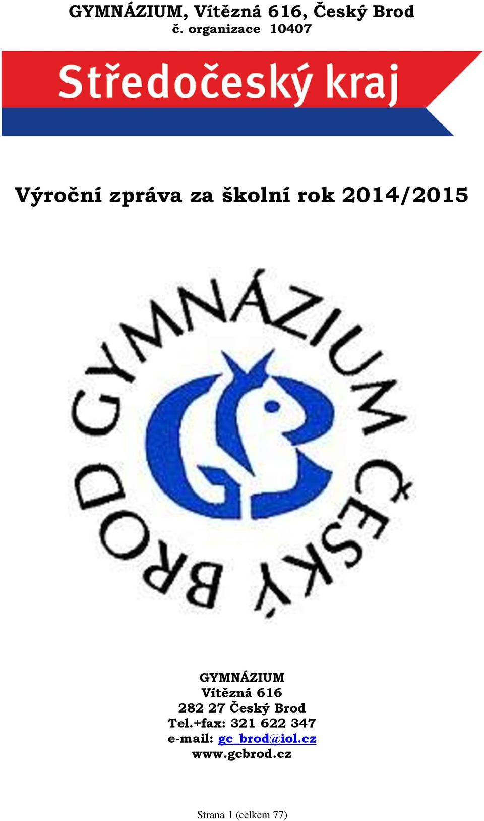 2014/2015 GYMNÁZIUM Vítězná 616 282 27 Český Brod Tel.