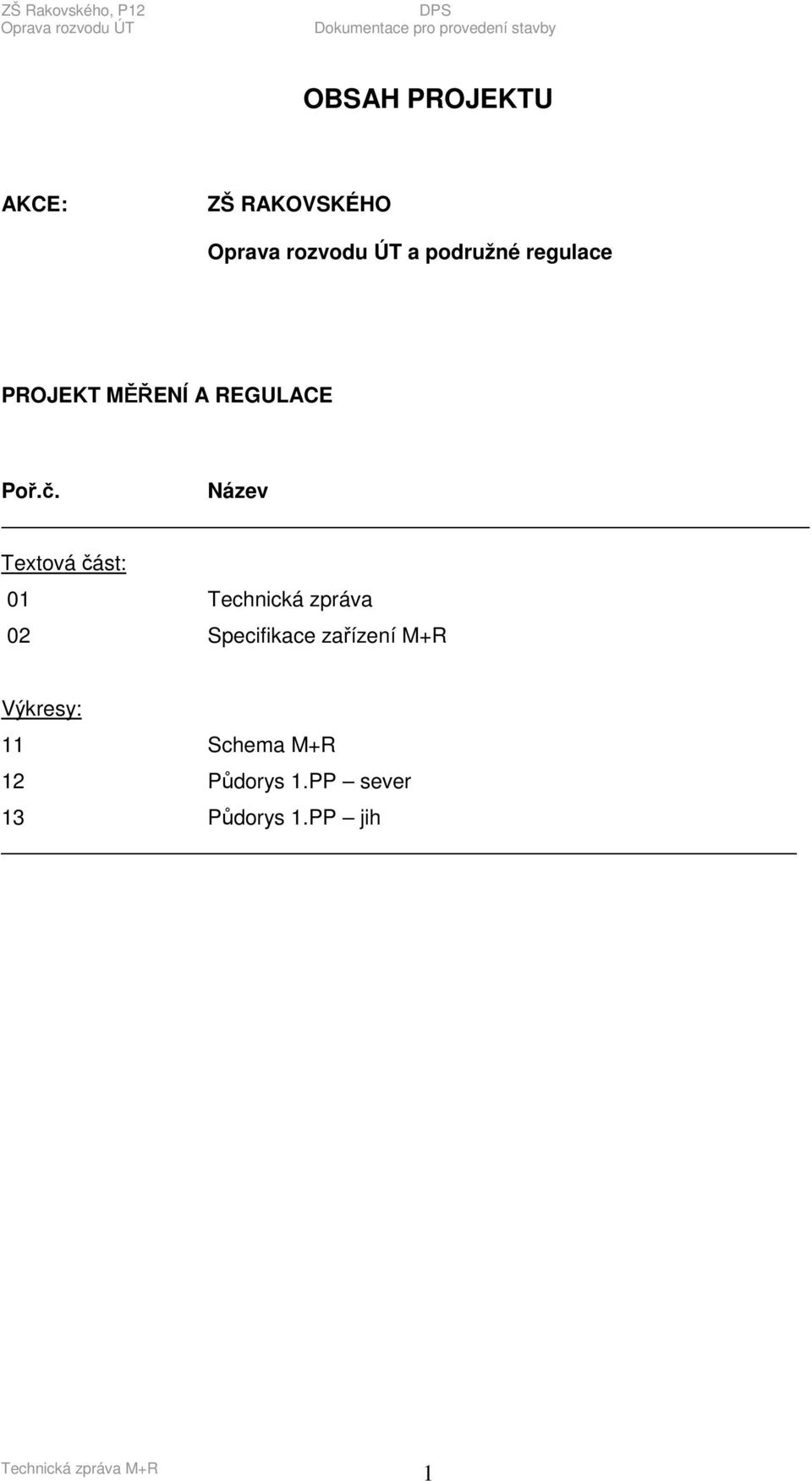 Název Textová část: 01 Technická zpráva 02 Specifikace