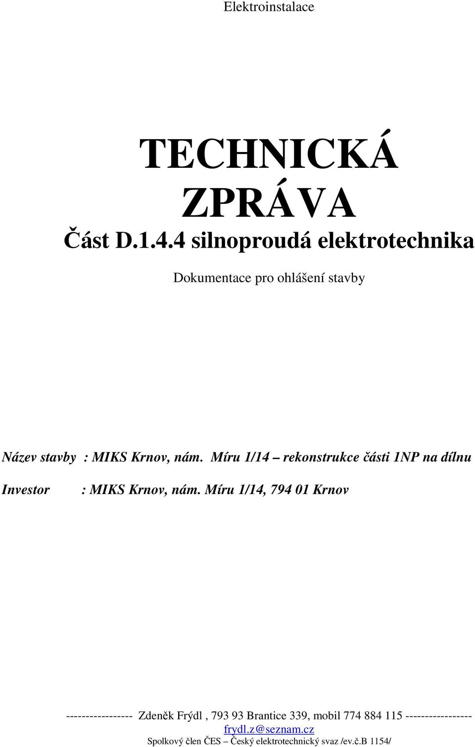 Míru 1/14 rekonstrukce části 1NP na dílnu Investor : MIKS Krnov, nám.