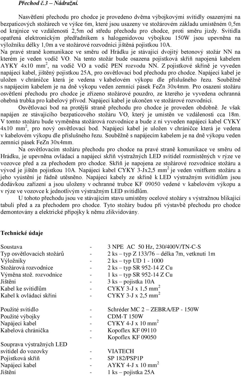 vzdálenosti 2,5m od středu přechodu pro chodce, proti směru jízdy.