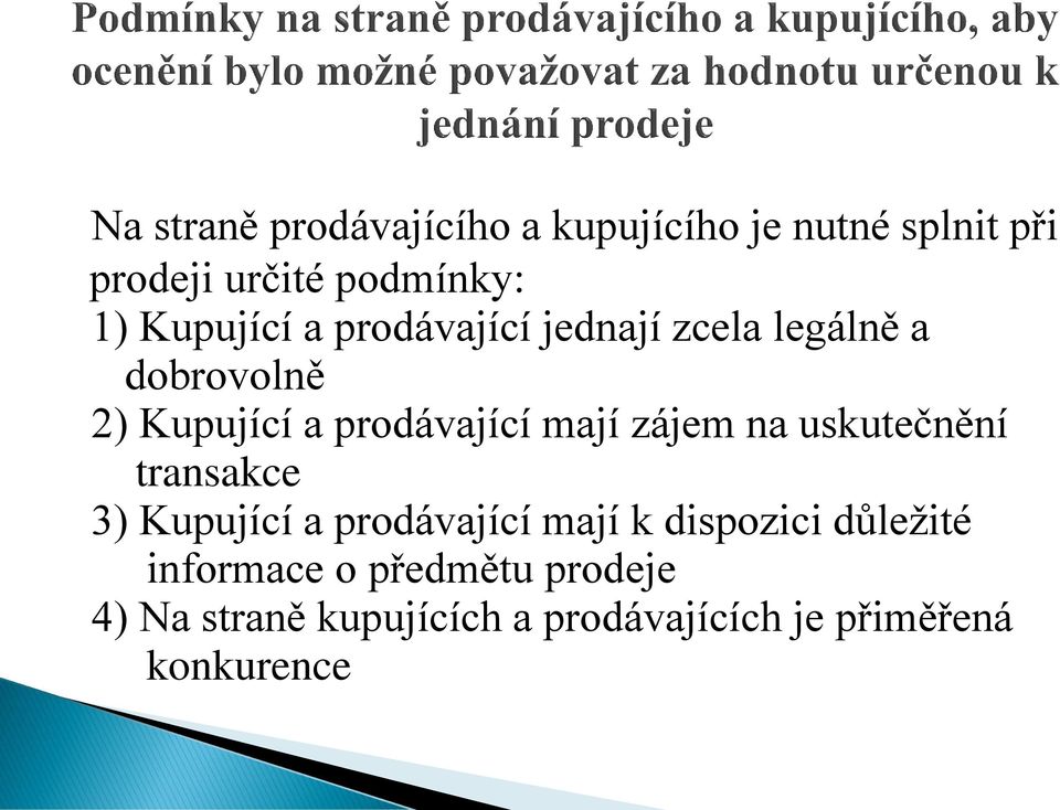 mají zájem na uskutečnění transakce 3) Kupující a prodávající mají k dispozici důležité