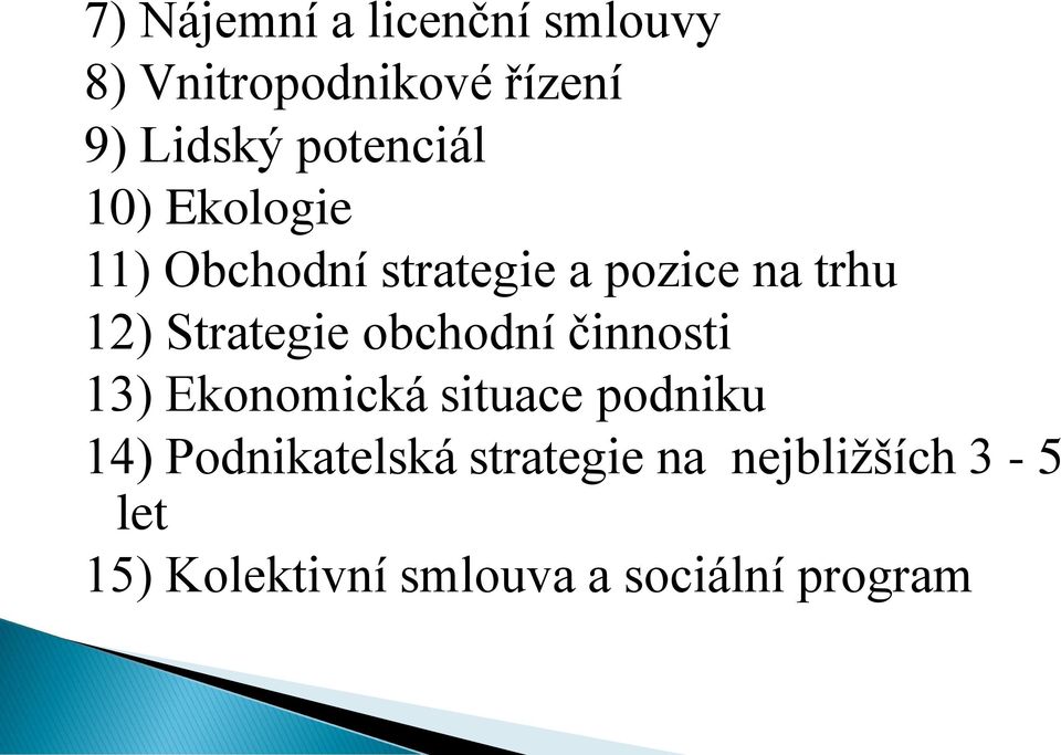 Strategie obchodní činnosti 13) Ekonomická situace podniku 14)