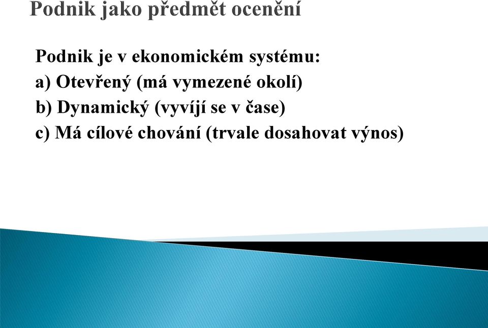 Dynamický (vyvíjí se v čase) c) Má