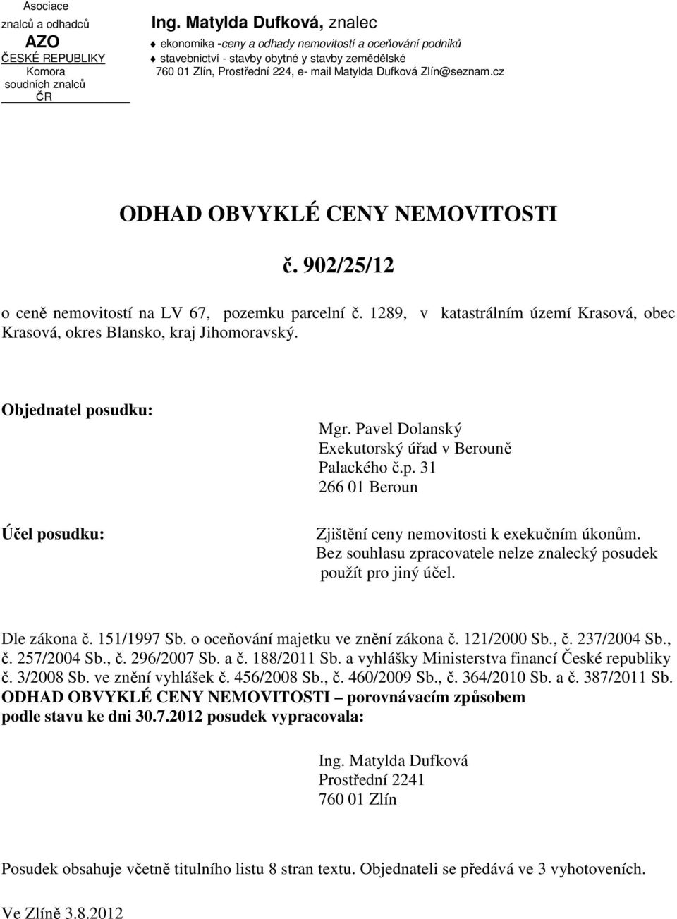 cz ODHAD OBVYKLÉ CENY NEMOVITOSTI č. 902/25/12 o ceně nemovitostí na LV 67, pozemku parcelní č. 1289, v katastrálním území Krasová, obec Krasová, okres Blansko, kraj Jihomoravský.