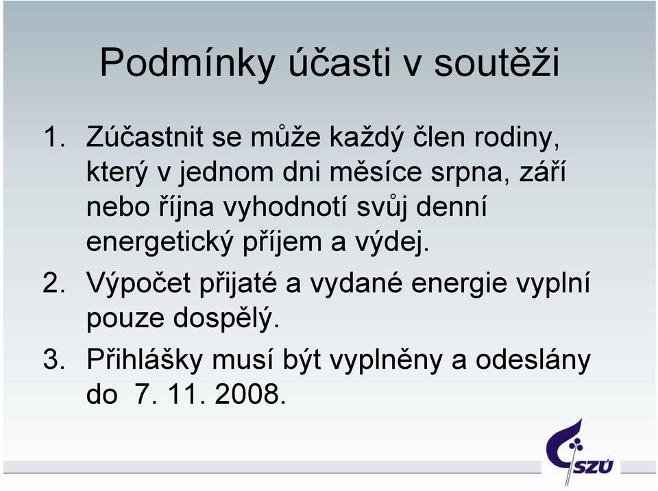 září nebo října vyhodnotí svůj denní energetický příjem a výdej. 2.