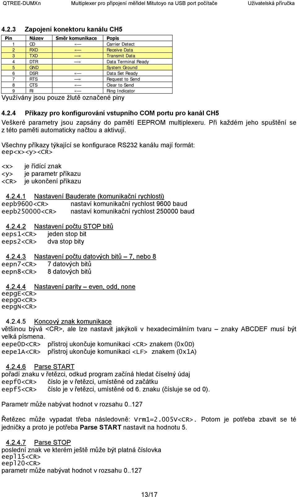 4 Příkazy pro konfigurování vstupního COM portu pro kanál CH5 Veškeré parametry jsou zapsány do pamětí EEPROM multiplexeru. Při každém jeho spuštění se z této paměti automaticky načtou a aktivují.