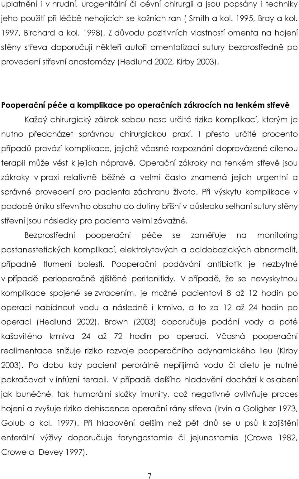 Pooperační péče a komplikace po operačních zákrocích na tenkém střevě Každý chirurgický zákrok sebou nese určité riziko komplikací, kterým je nutno předcházet správnou chirurgickou praxí.