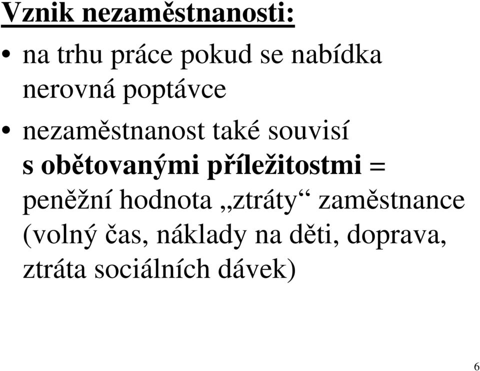 obětovanými příležitostmi = peněžní hodnota ztráty