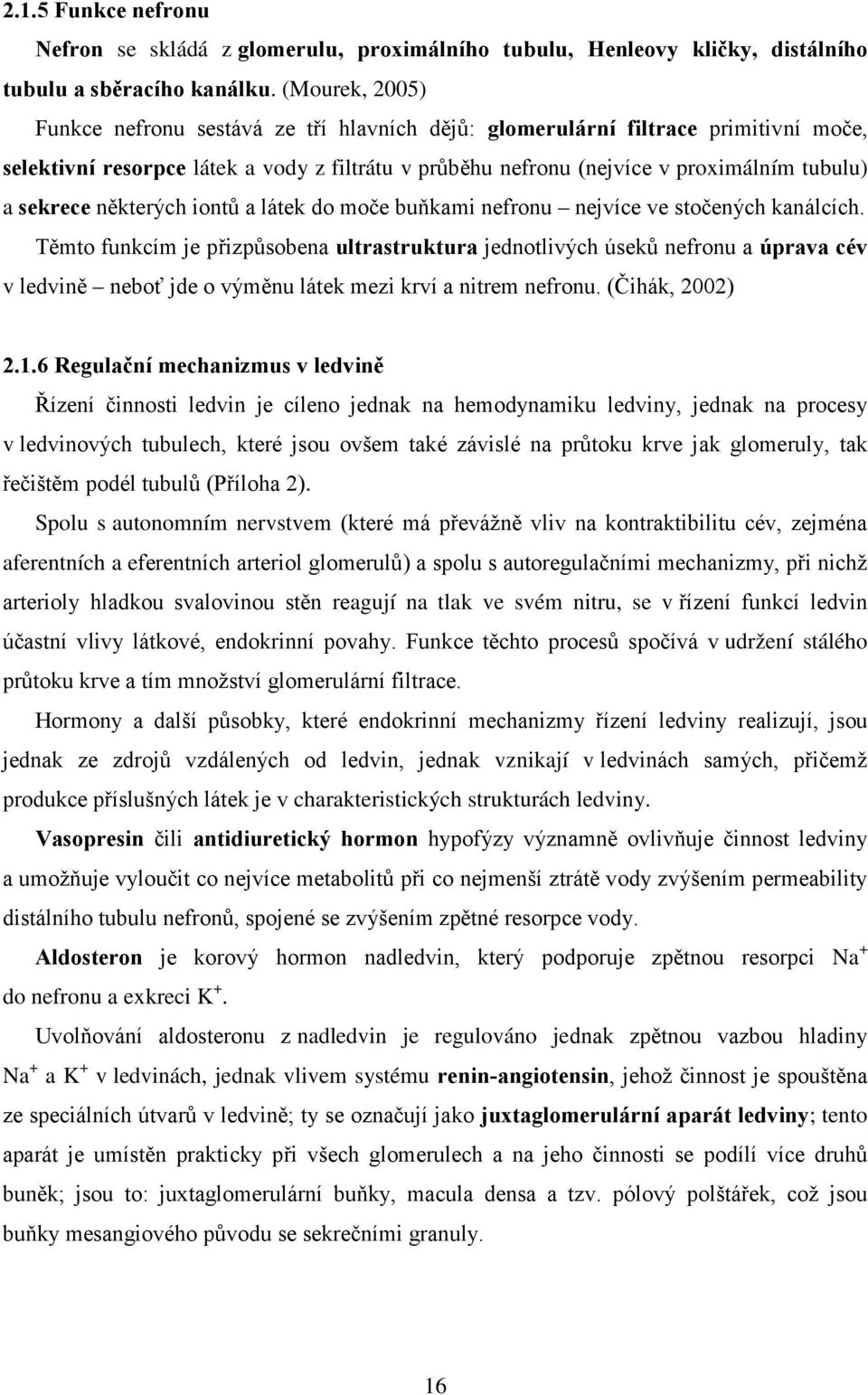 sekrece některých iontů a látek do moče buňkami nefronu nejvíce ve stočených kanálcích.