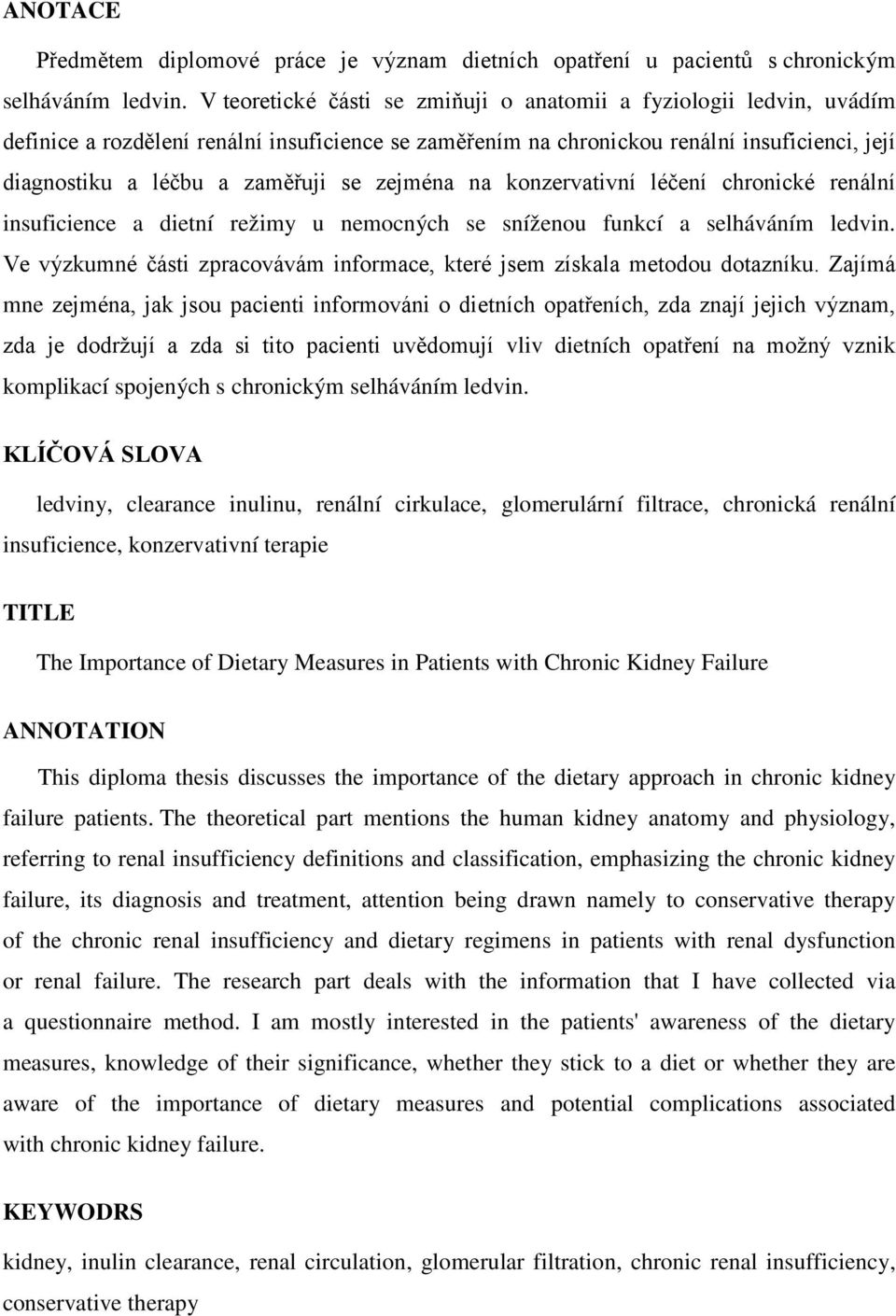 zejména na konzervativní léčení chronické renální insuficience a dietní režimy u nemocných se sníženou funkcí a selháváním ledvin.