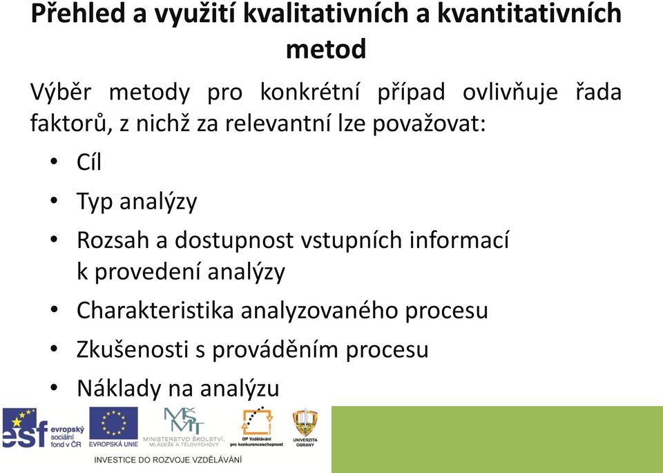 Cíl Typ analýzy Rozsah a dostupnost vstupních informací k provedení analýzy