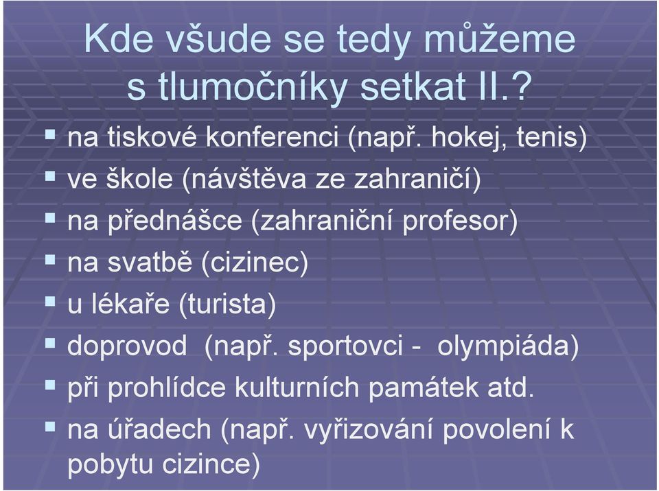 na svatbě (cizinec) u lékaře (turista) doprovod (např.