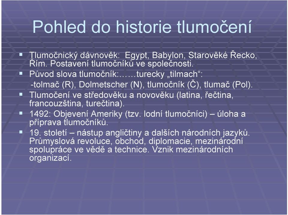 Tlumočení ve středověku a novověku (latina, řečtina, francouzština, turečtina). 1492: Objevení Ameriky (tzv.