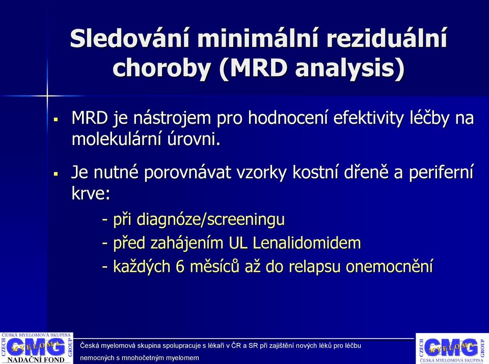 Je nutné porovnávat vzorky kostní dřeně a periferní krve: - při