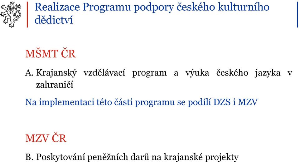 zahraničí Na implementaci této části programu se podílí DZS