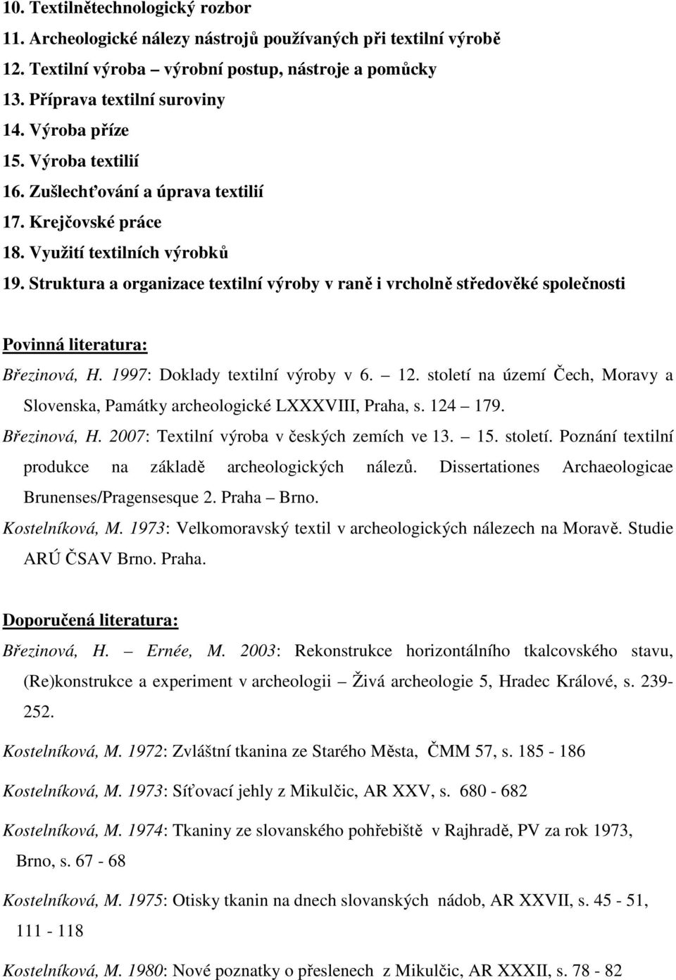 Struktura a organizace textilní výroby v raně i vrcholně středověké společnosti Povinná literatura: Březinová, H. 1997: Doklady textilní výroby v 6. 12.