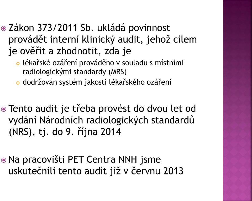 ozáření prováděno v souladu s místními radiologickými standardy (MRS) dodržován systém jakosti lékařského