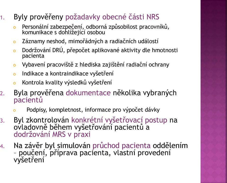 Kontrola kvality výsledků vyšetření 2. Byla prověřena dokumentace několika vybraných pacientů Podpisy, kompletnost, informace pro výpočet dávky 3.