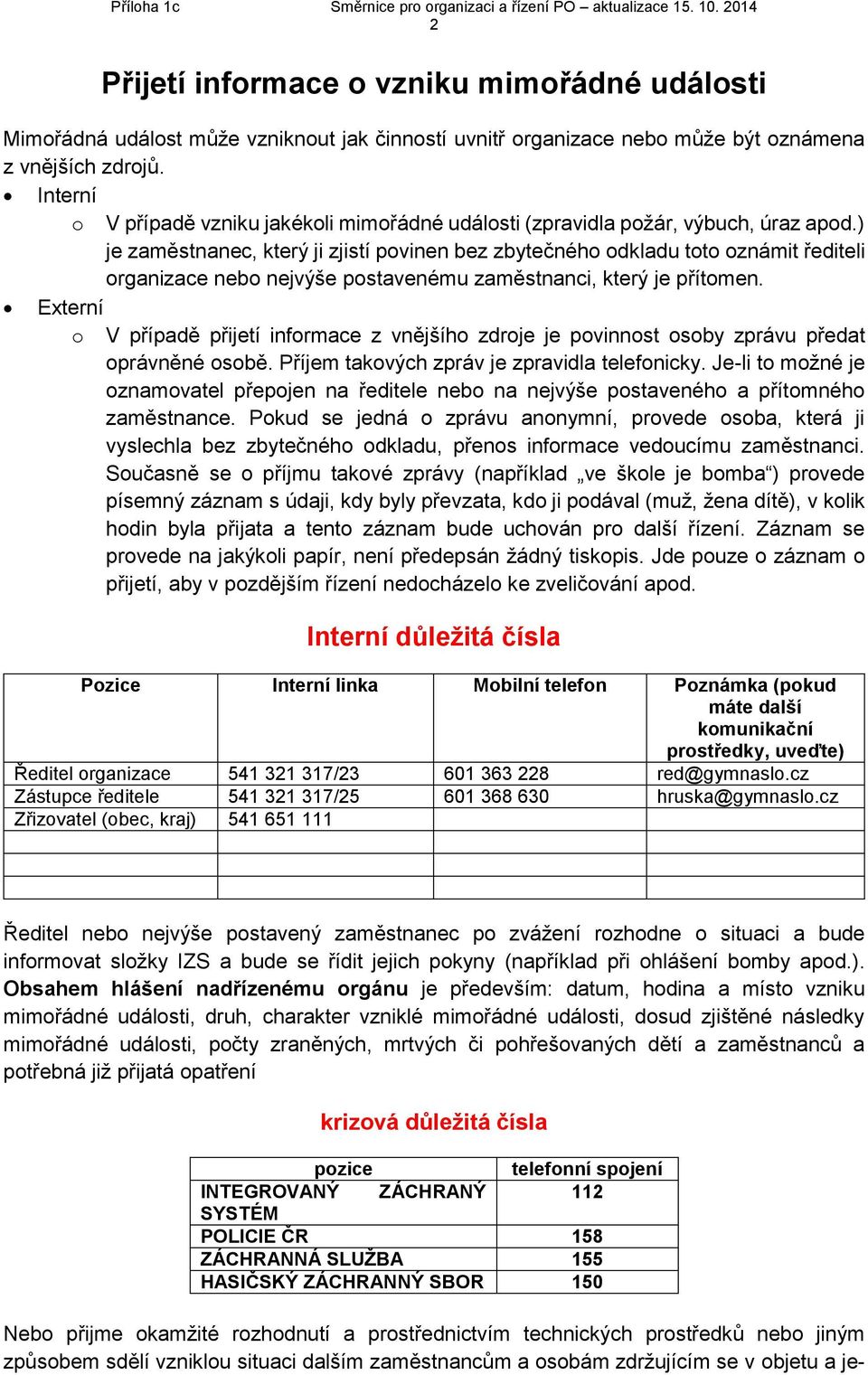 ) je zaměstnanec, který ji zjistí povinen bez zbytečného odkladu toto oznámit řediteli organizace nebo nejvýše postavenému zaměstnanci, který je přítomen.