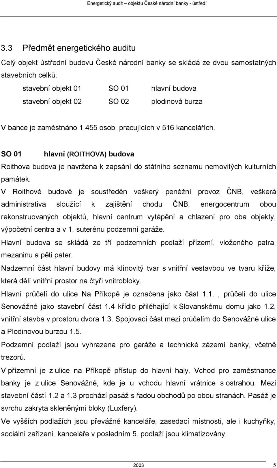 SO 01 hlavní (ROITHOVA) budova Roithova budova je navržena k zapsání do státního seznamu nemovitých kulturních památek.