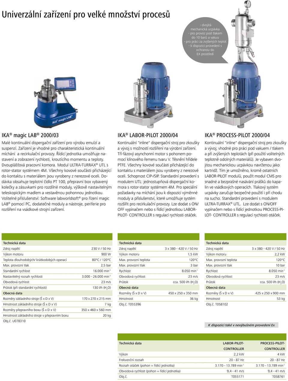 Řídící jednotka umožňuje nastavení a zobrazení rychlosti, kroutícího momentu a teploty. Dvouplášťová pracovní komora. Modul ULTRA-TURRAX UTL s rotor-stator systémem 4M.