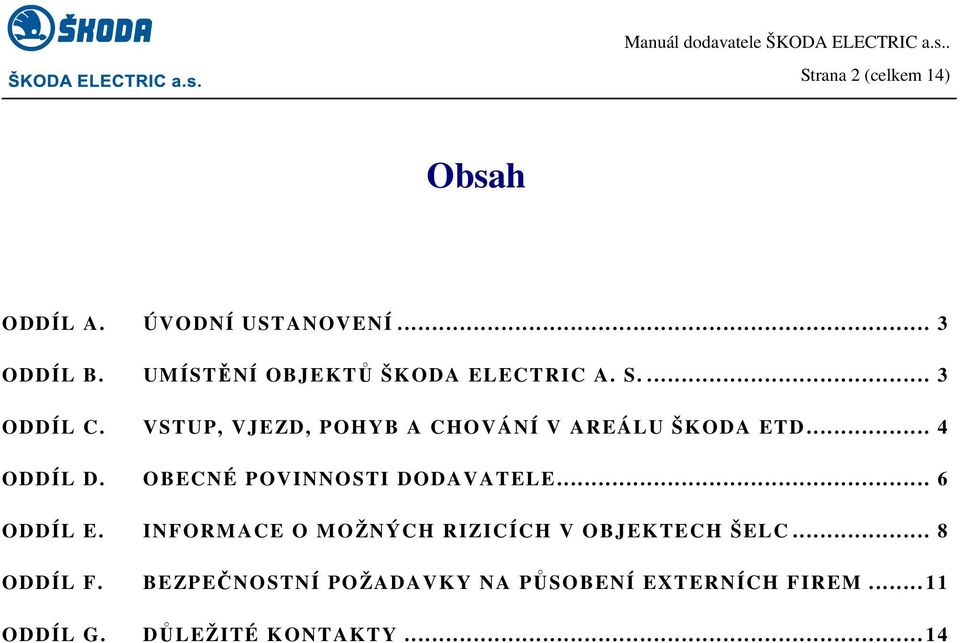 .. 4 ODDÍL D. OBECNÉ POVINNOSTI DODAVATELE... 6 ODDÍL E. INFORMACE O MOŽNÝCH RIZICÍCH V OBJEKTECH ŠELC.