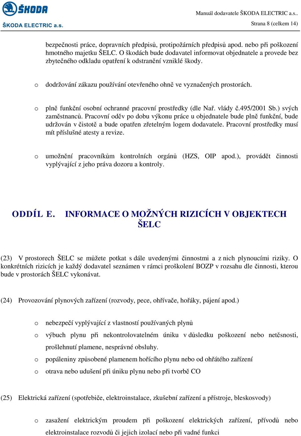 plně funkční sbní chranné pracvní prstředky (dle Nař. vlády č.495/2001 Sb.) svých zaměstnanců.