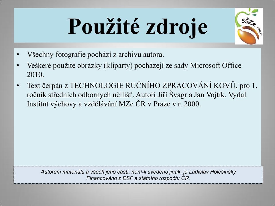 Text čerpán z TECHNOLOGIE RUČNÍHO ZPRACOVÁNÍ KOVŮ, pro 1. ročník středních odborných učilišť.