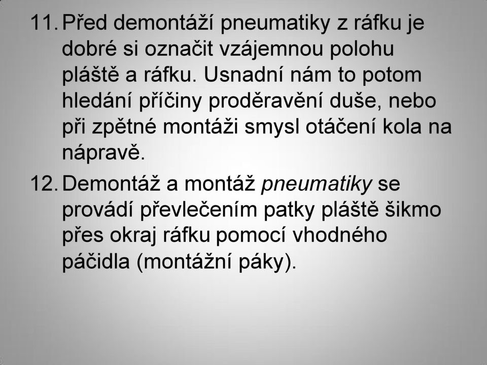 Usnadní nám to potom hledání příčiny proděravění duše, nebo při zpětné montáži