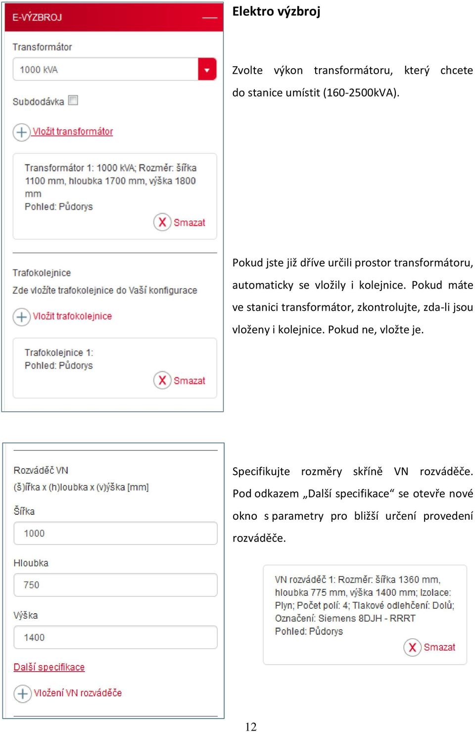 Pokud máte ve stanici transformátor, zkontrolujte, zda-li jsou vloženy i kolejnice. Pokud ne, vložte je.