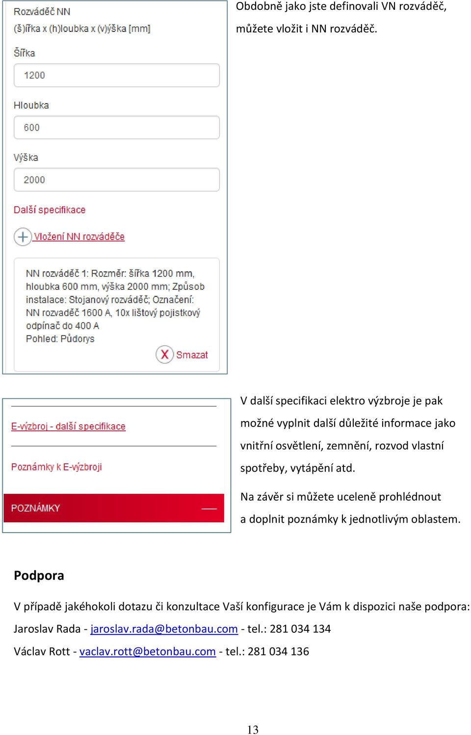 spotřeby, vytápění atd. Na závěr si můžete uceleně prohlédnout a doplnit poznámky k jednotlivým oblastem.