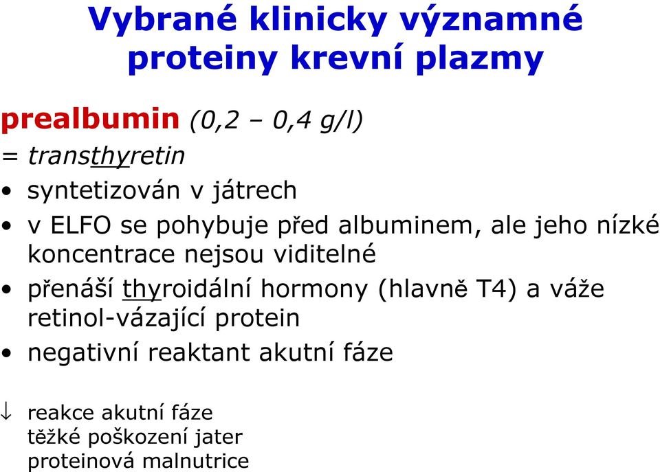 koncentrace nejsou viditelné přenášíthyroidálníhormony (hlavnět4) a váže