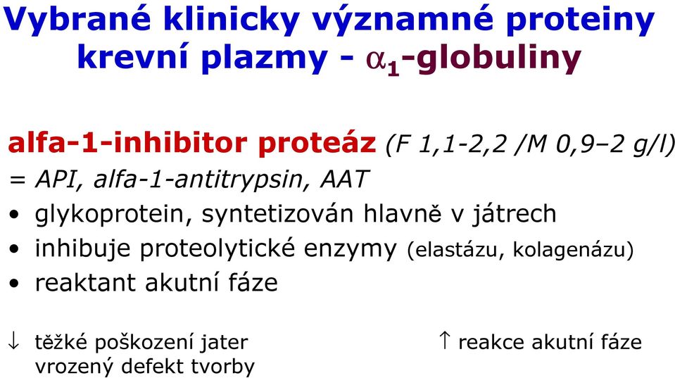 syntetizován hlavně v játrech inhibuje proteolytickéenzymy (elastázu,