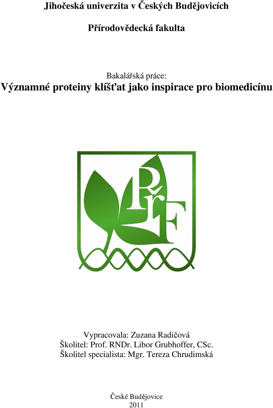 biomedicínu Vypracovala: Zuzana Radičová Školitel: Prof. RNDr.