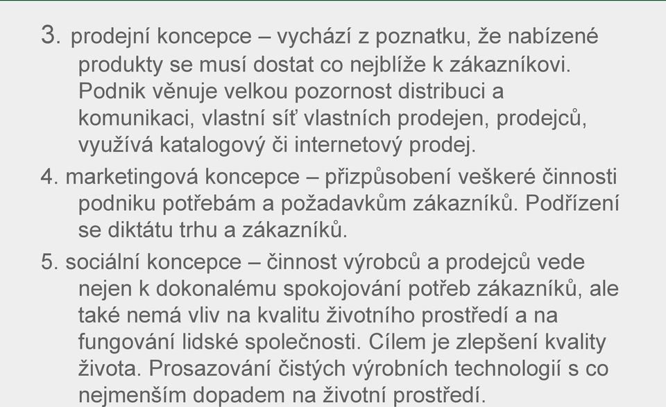 marketingová koncepce přizpůsobení veškeré činnosti podniku potřebám a požadavkům zákazníků. Podřízení se diktátu trhu a zákazníků. 5.