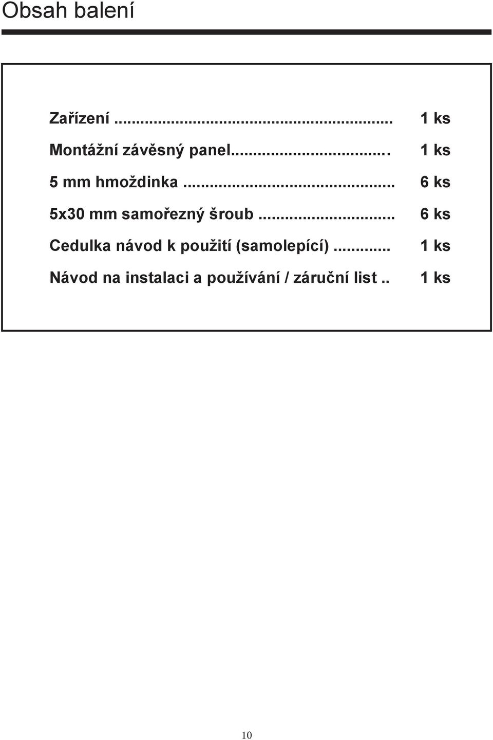 .. 6 ks 5x30 mm samořezný šroub.
