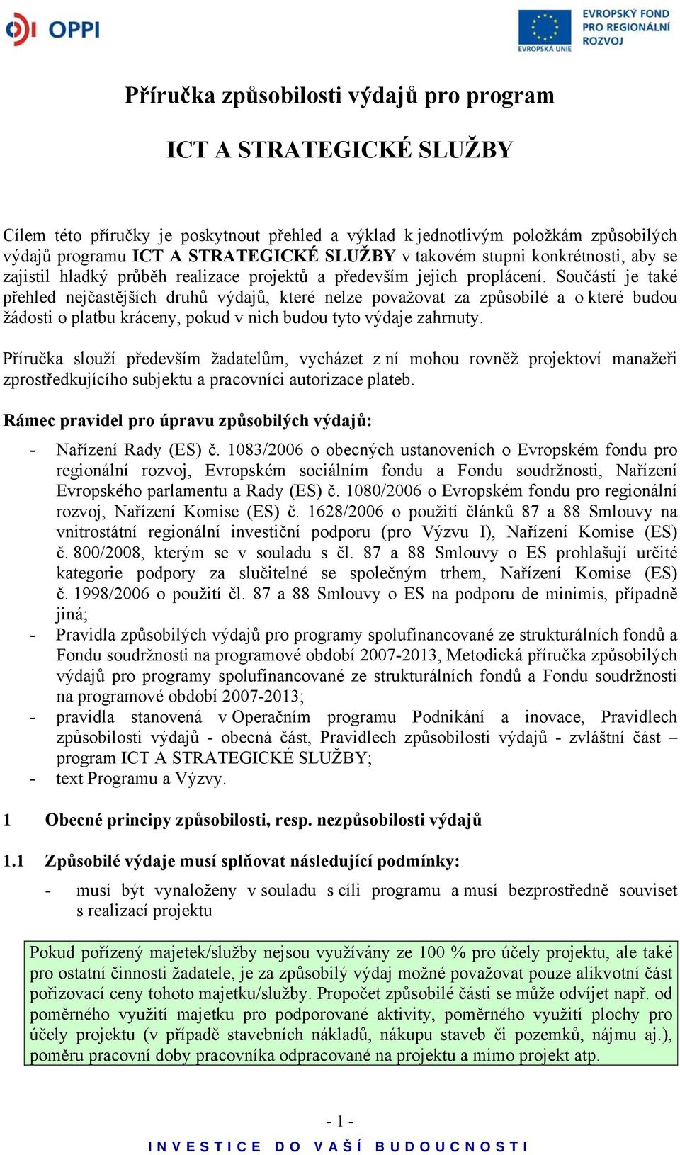 Součástí je také přehled nejčastějších druhů výdajů, které nelze považovat za způsobilé a o které budou žádosti o platbu kráceny, pokud v nich budou tyto výdaje zahrnuty.