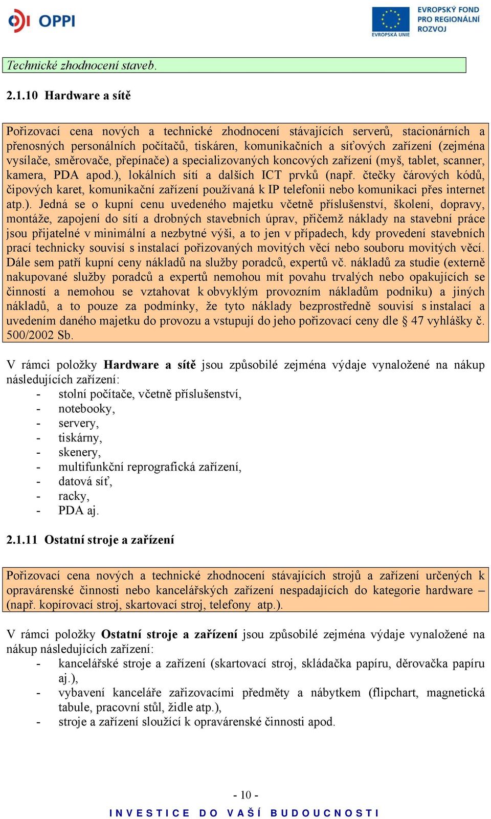 směrovače, přepínače) a specializovaných koncových zařízení (myš, tablet, scanner, kamera, PDA apod.), lokálních sítí a dalších ICT prvků (např.