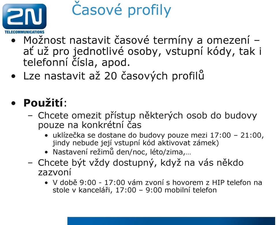 dostane do budovy pouze mezi 17:00 21:00, jindy nebude její vstupní kód aktivovat zámek) Nastavení režimů den/noc, léto/zima, Chcete