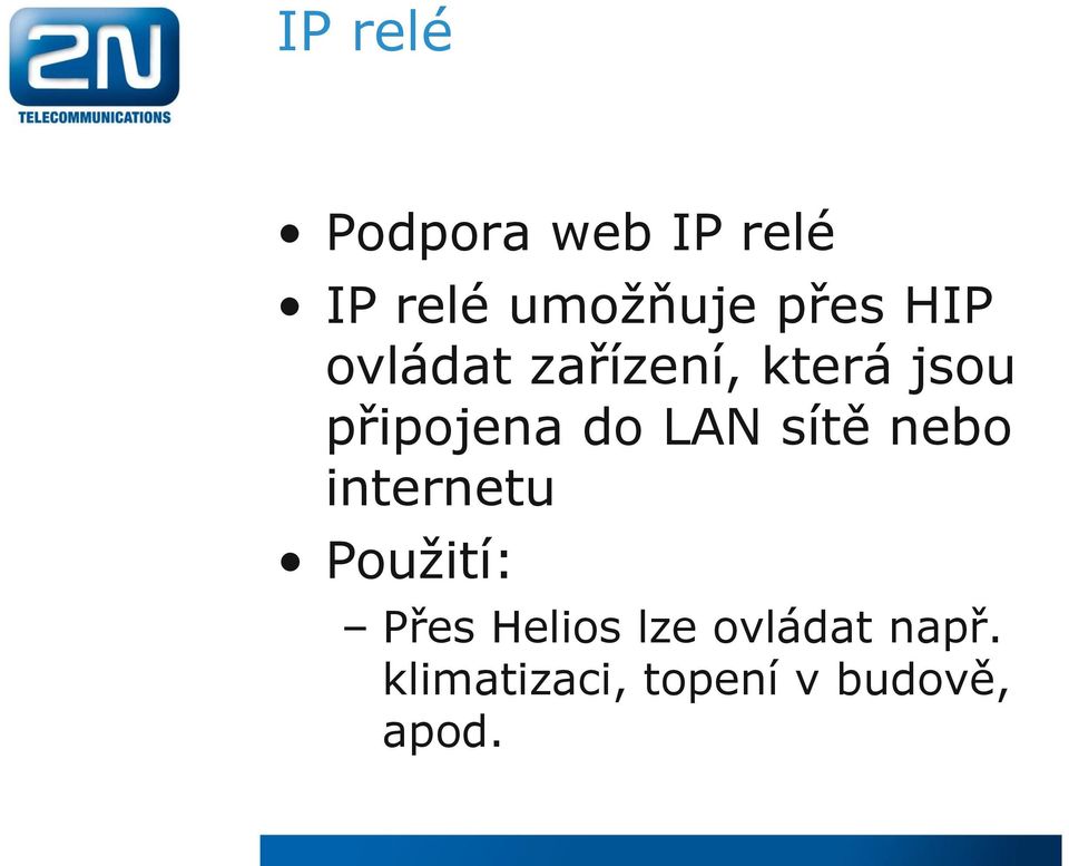 do LAN sítě nebo internetu Použití: Přes Helios