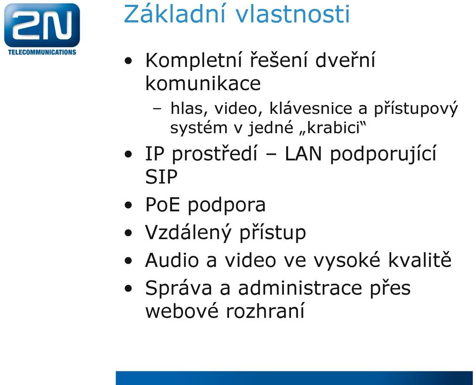 prostředí LAN podporující SIP PoE podpora Vzdálený přístup