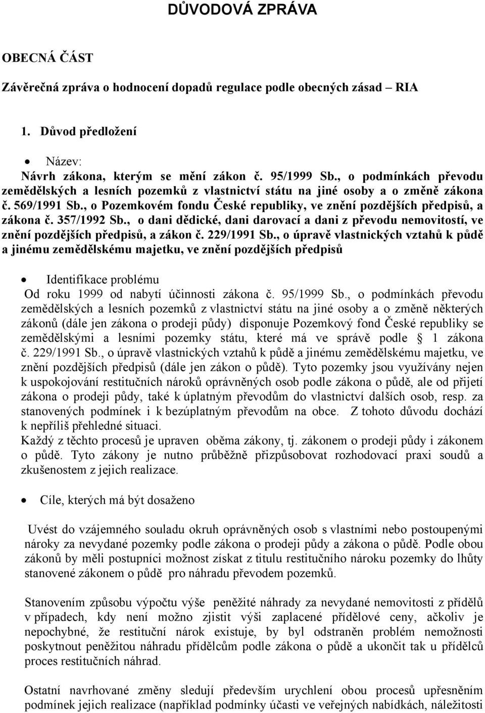 357/1992 Sb., o dani dědické, dani darovací a dani z převodu nemovitostí, ve znění pozdějších předpisů, a zákon č. 229/1991 Sb.