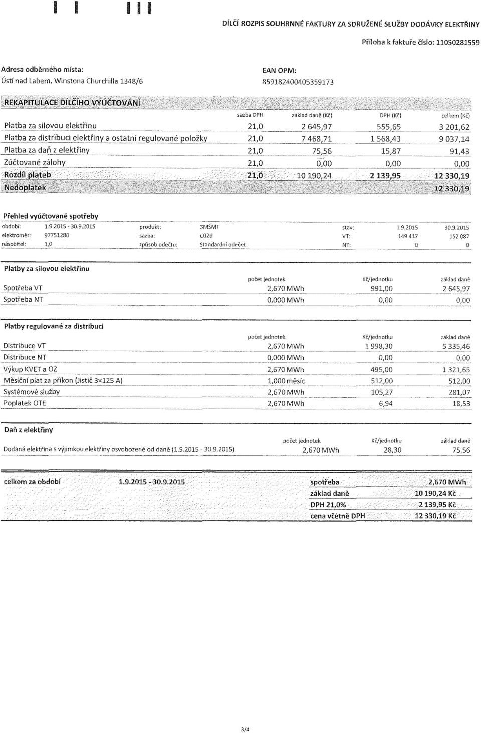 rl V a pst_atníregulovan_é_položky PJatba za_daň z elektřiny_ 7 468,71 75,56 1 568,43 15,87 9 037,14 91,43 Zúčtované zálohy Rozdíl plateb 10190,24 2 139,95 12 330,19 Nedoplatek 12 330,19 Přehled