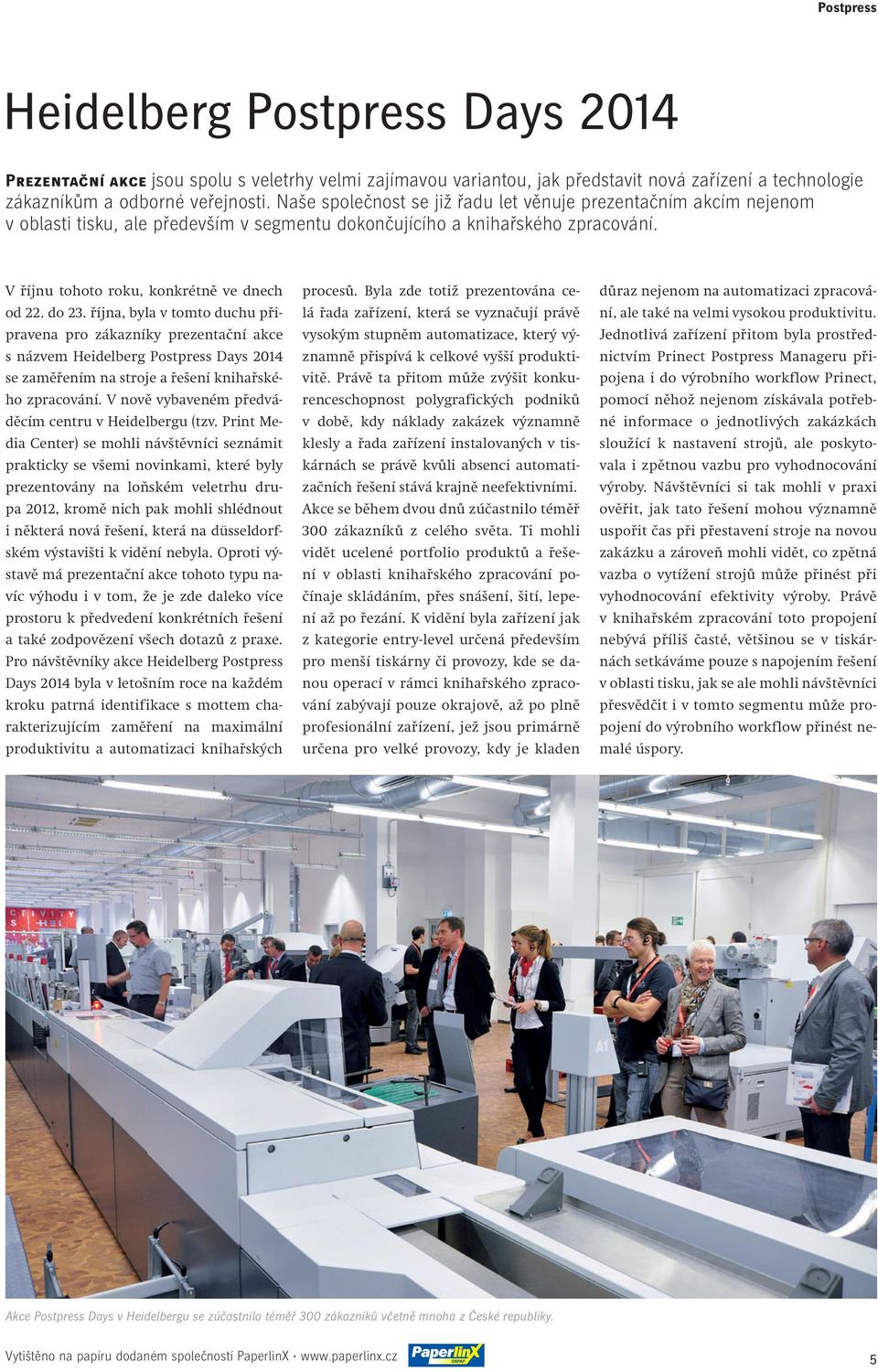 do 23. října, byla v tomto duchu připravena pro zákazníky prezentační akce s názvem Heidelberg Postpress Days 2014 se zaměřením na stroje a řešení knihařského zpracování.