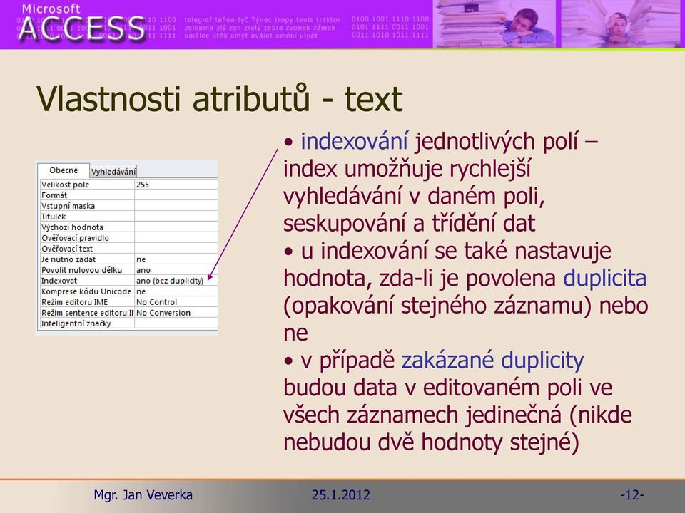 zda-li je povolena duplicita (opakování stejného záznamu) nebo ne v případě zakázané