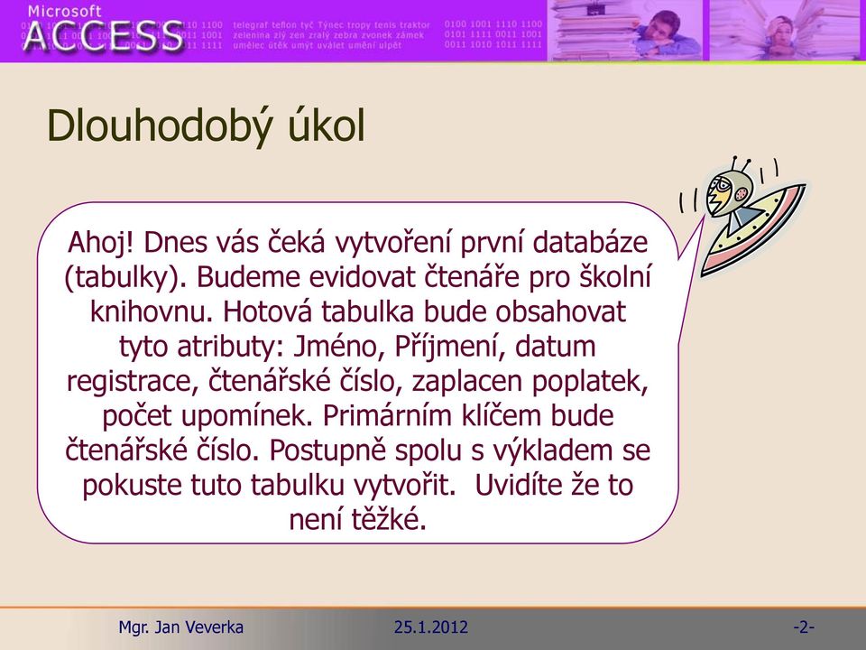 Hotová tabulka bude obsahovat tyto atributy: Jméno, Příjmení, datum registrace, čtenářské