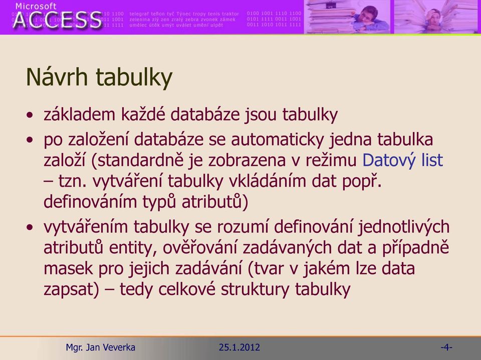 definováním typů atributů) vytvářením tabulky se rozumí definování jednotlivých atributů entity,