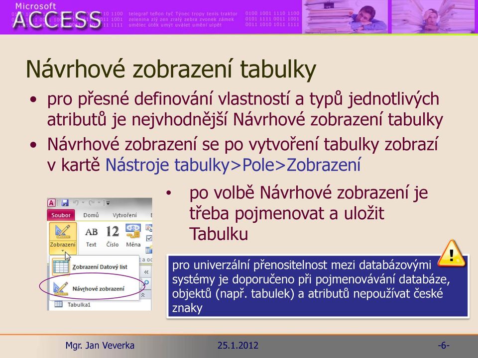 tabulky>pole>zobrazení po volbě Návrhové zobrazení je třeba pojmenovat a uložit Tabulku pro univerzální