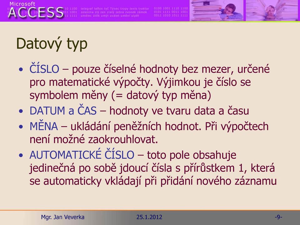 MĚNA ukládání peněžních hodnot. Při výpočtech není možné zaokrouhlovat.