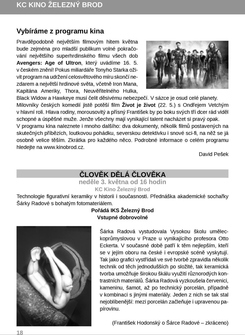 Pokus miliardáře Tonyho Starka oživit program na udržení celosvětového míru skončí nezdarem a největší hrdinové světa, včetně Iron Mana, Kapitána Ameriky, Thora, Neuvěřitelného Hulka, Black Widow a